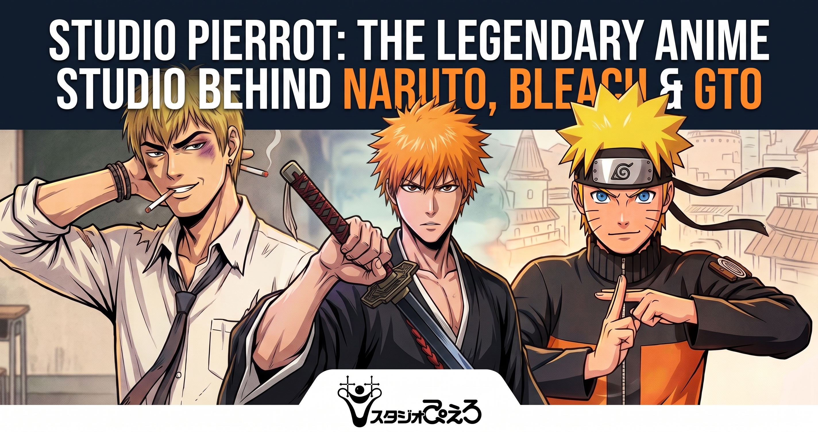 Studio Pierrot: The Legendary Anime Studio Behind Naruto, Bleach & GTO